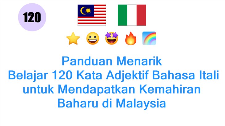 Panduan Menarik: Belajar 120 Kata Adjektif Bahasa Itali untuk Mendapatkan Kemahiran Baharu di Malaysia